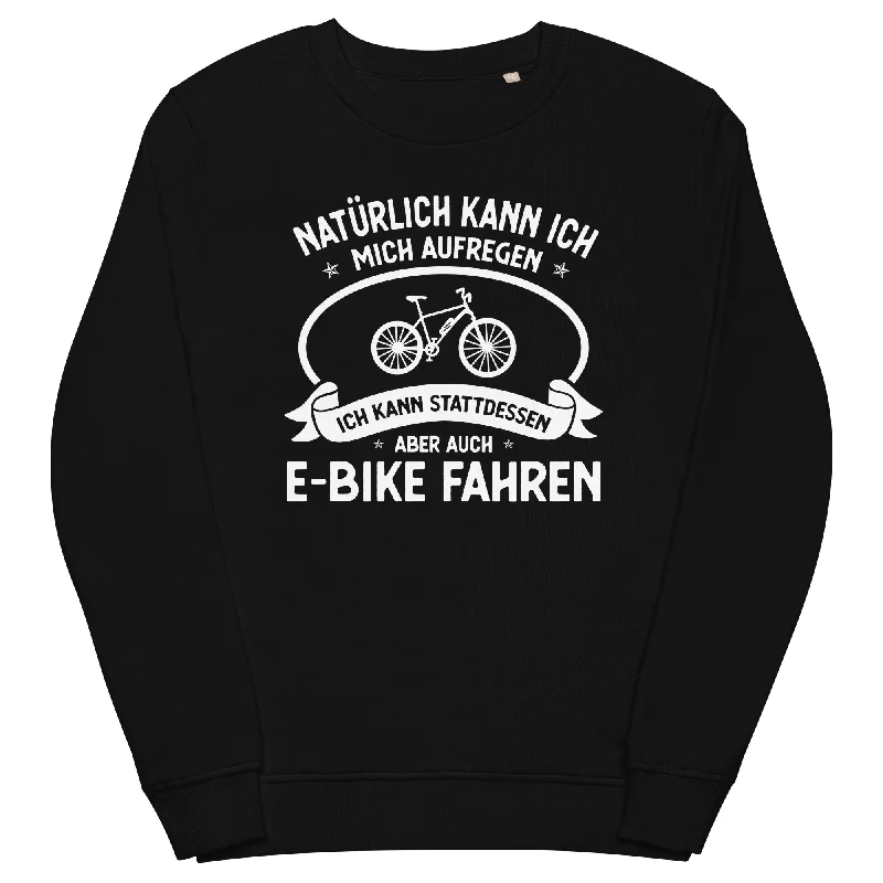 Naturlich Kann Ich Mich Aufregen Ich Kann Stattdessen Aber Auch E-Bike Fahren - Unisex Premium Organic Sweatshirt.Hoodie with Strings Custom Fit Adjustable Hoodie with Strings Custom Fit Adjustable