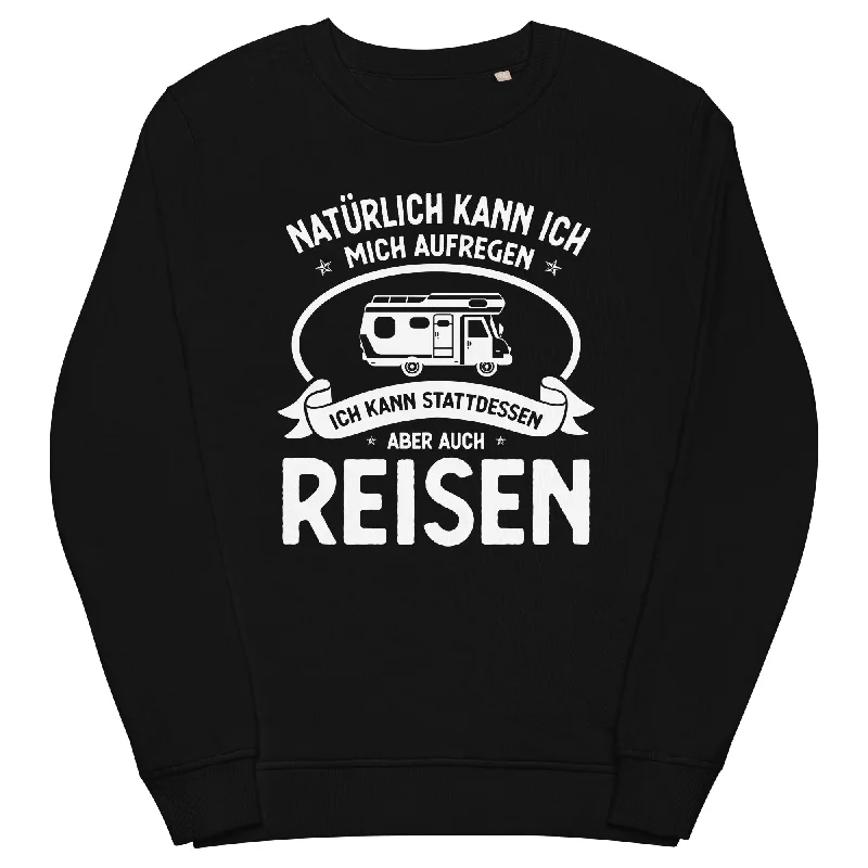 Naturlich Kann Ich Mich Aufregen Ich Kann Stattdessen Aber Auch Reisen - Unisex Premium Organic Sweatshirt.Hoodie Sweatshirt Pullover Hoodie Sweatshirt Pullover