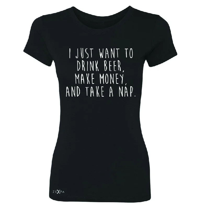 Zexpa Apparel™I Just Want To Beer Make Money Take A Nap Women's T-shirt   Tee Rayon Velvet Corduroy