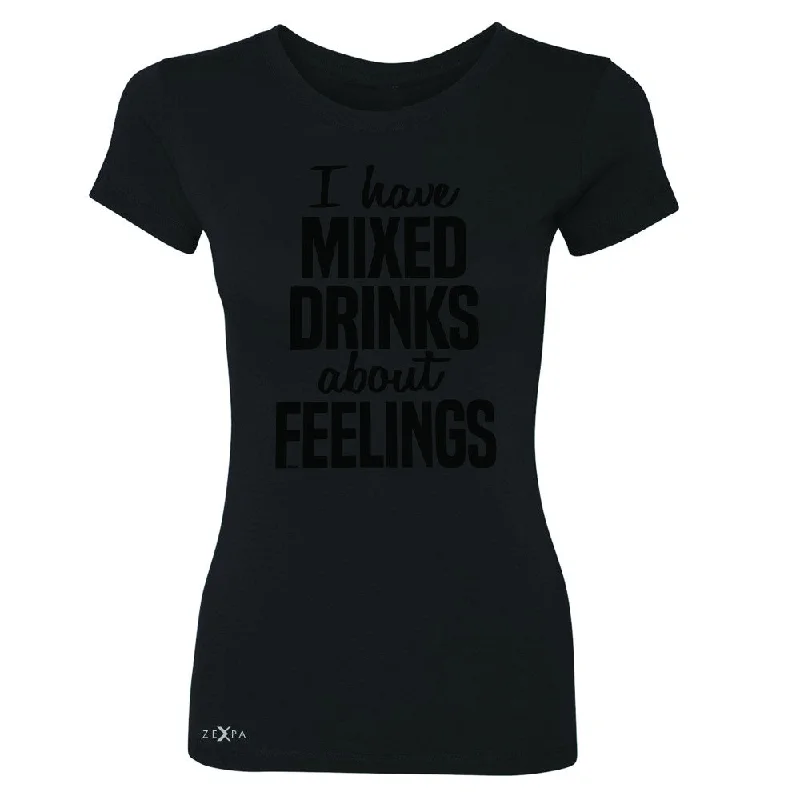 Zexpa Apparel™I Have Mixed Drinks About Feelings Women's T-shirt Funny Drunk Tee Notch Collar Peter Pan Collar Cowl Neck